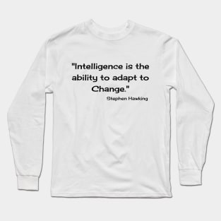 "Intelligence is the ability to adapt to Change." Bill Gates Long Sleeve T-Shirt